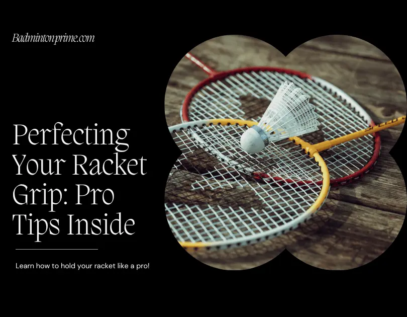 Close-Up Image Of A Badminton Racket With Text Overlay: &Quot;Perfecting Your Racket Grip - Pro Tips Inside