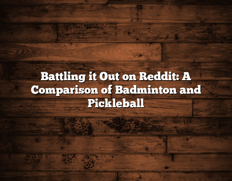 Battling It Out On Reddit: A Comparison Of Badminton And Pickleball