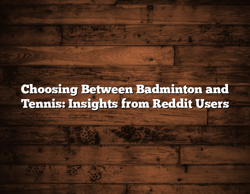 Choosing Between Badminton And Tennis: Insights From Reddit Users