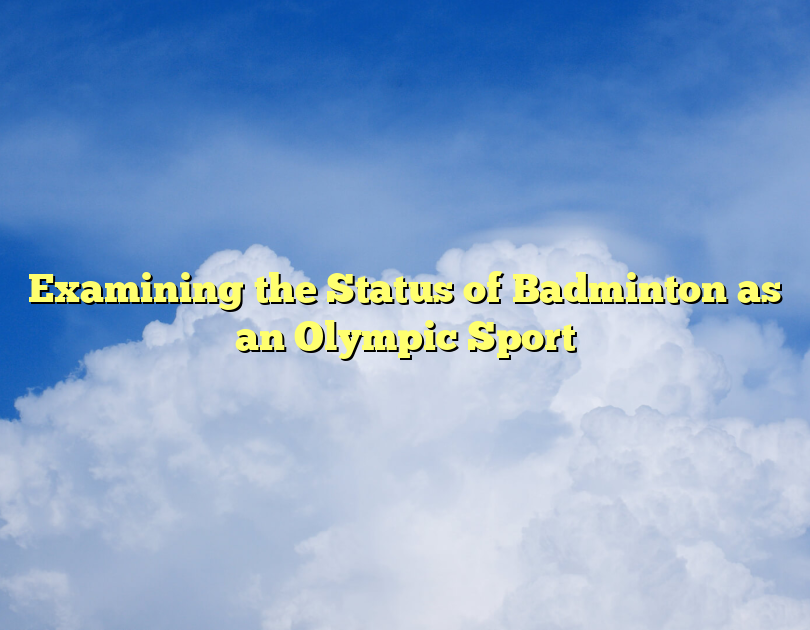 Examining The Status Of Badminton As An Olympic Sport
