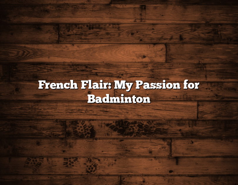 French Flair: My Passion For Badminton