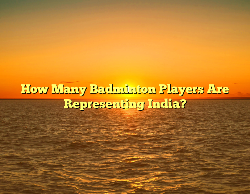 How Many Badminton Players Are Representing India?