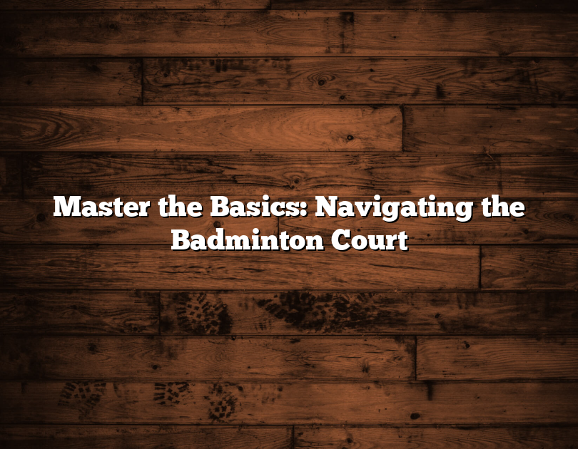 Master The Basics: Navigating The Badminton Court