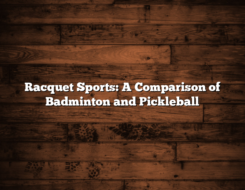 Racquet Sports: A Comparison Of Badminton And Pickleball