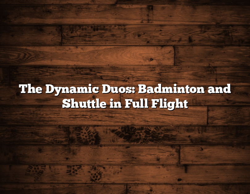 The Dynamic Duos: Badminton And Shuttle In Full Flight