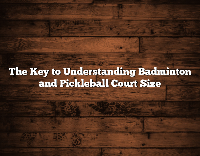 The Key To Understanding Badminton And Pickleball Court Size