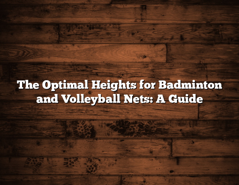 The Optimal Heights For Badminton And Volleyball Nets: A Guide